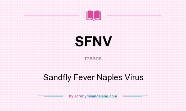 What does SFNV mean? It stands for Sandfly Fever Naples Virus
