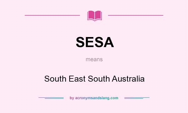 What does SESA mean? It stands for South East South Australia