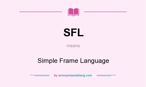 What does SFL mean? It stands for Simple Frame Language
