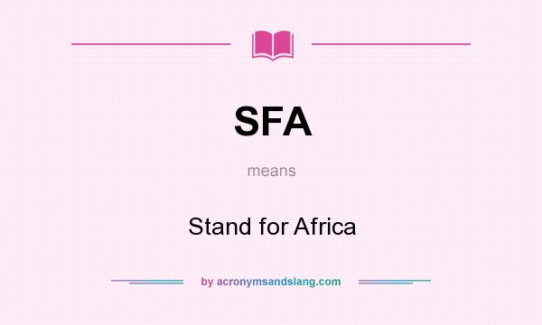 What does SFA mean? It stands for Stand for Africa