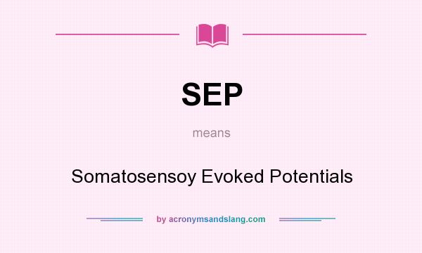 What does SEP mean? It stands for Somatosensoy Evoked Potentials