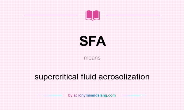 What does SFA mean? It stands for supercritical fluid aerosolization