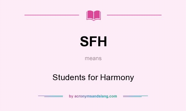 What does SFH mean? It stands for Students for Harmony