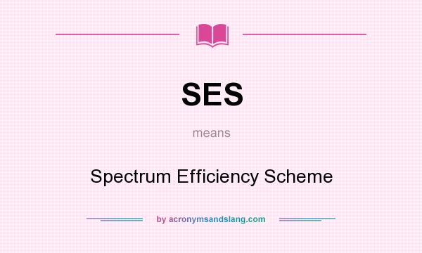 What does SES mean? It stands for Spectrum Efficiency Scheme