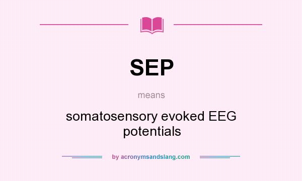 What does SEP mean? It stands for somatosensory evoked EEG potentials