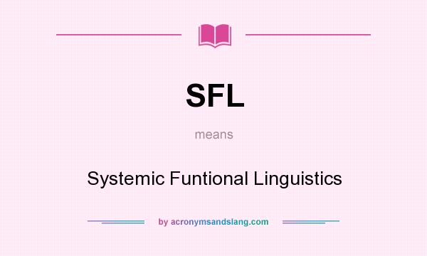 What does SFL mean? It stands for Systemic Funtional Linguistics
