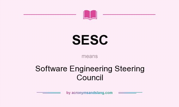 What does SESC mean? It stands for Software Engineering Steering Council