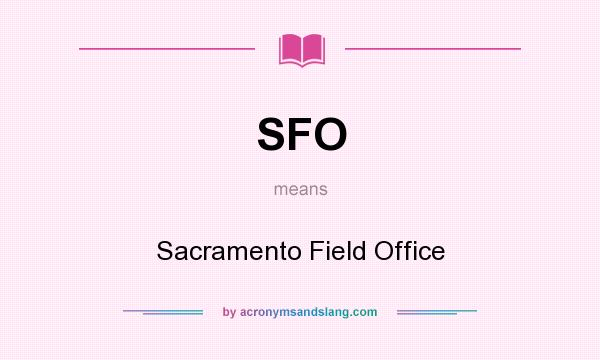 What does SFO mean? It stands for Sacramento Field Office
