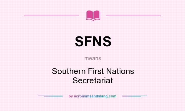 What does SFNS mean? It stands for Southern First Nations Secretariat