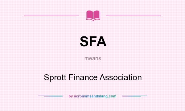 What does SFA mean? It stands for Sprott Finance Association