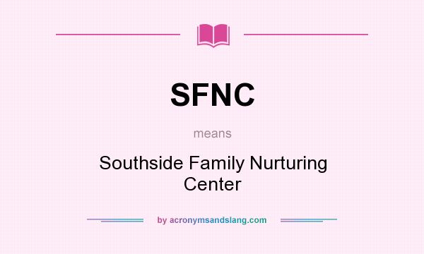 What does SFNC mean? It stands for Southside Family Nurturing Center