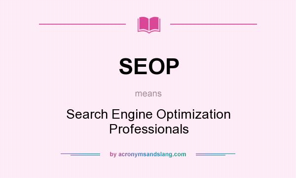 What does SEOP mean? It stands for Search Engine Optimization Professionals