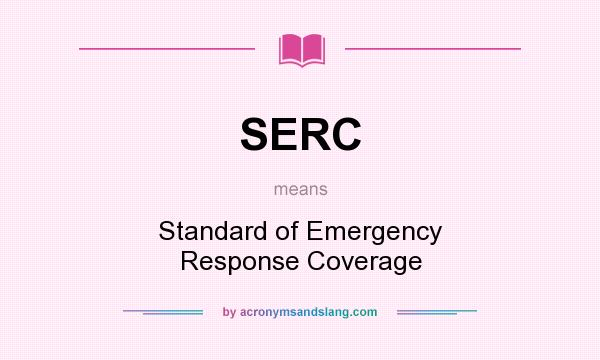 What does SERC mean? It stands for Standard of Emergency Response Coverage