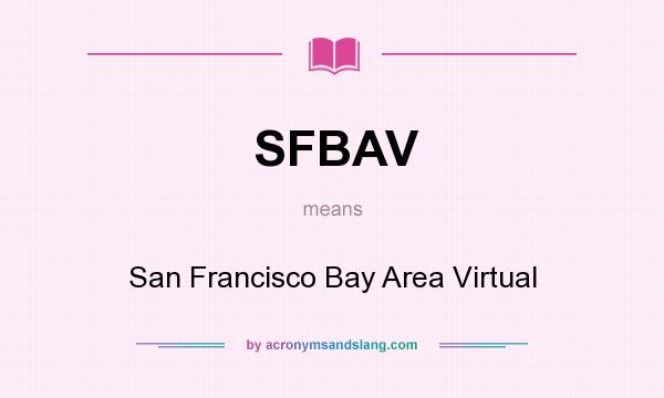 What does SFBAV mean? It stands for San Francisco Bay Area Virtual