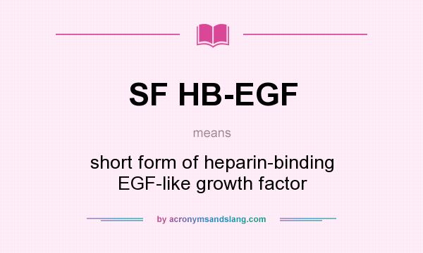 What does SF HB-EGF mean? It stands for short form of heparin-binding EGF-like growth factor