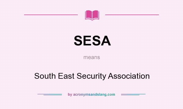 What does SESA mean? It stands for South East Security Association