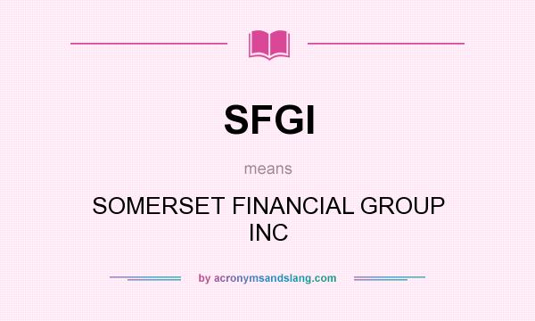 What does SFGI mean? It stands for SOMERSET FINANCIAL GROUP INC