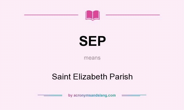 What does SEP mean? It stands for Saint Elizabeth Parish