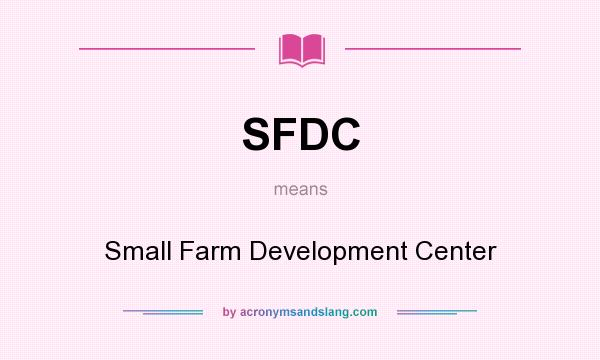 What does SFDC mean? It stands for Small Farm Development Center