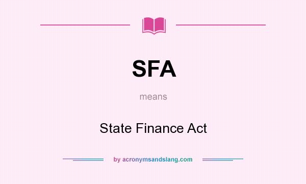 What does SFA mean? It stands for State Finance Act