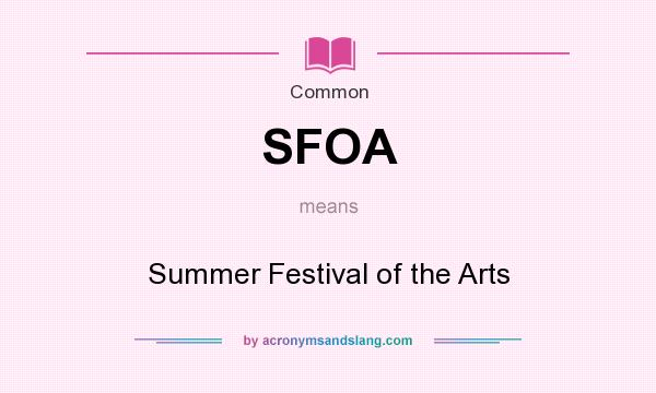 What does SFOA mean? It stands for Summer Festival of the Arts