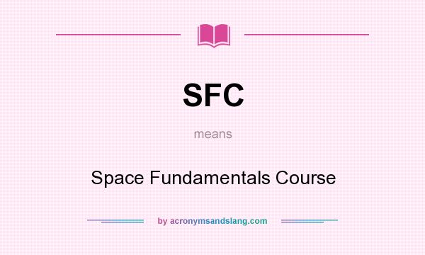 What does SFC mean? It stands for Space Fundamentals Course
