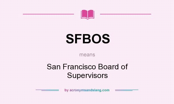 What does SFBOS mean? It stands for San Francisco Board of Supervisors