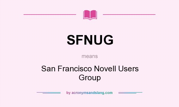 What does SFNUG mean? It stands for San Francisco Novell Users Group