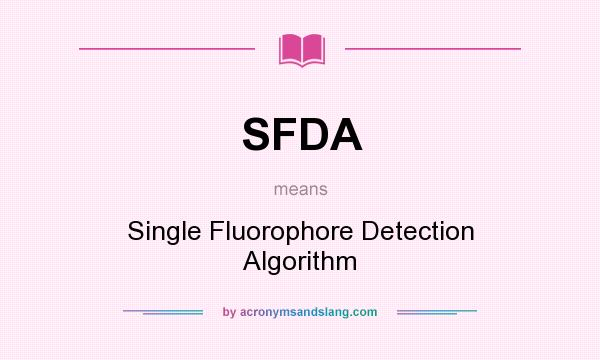 What does SFDA mean? It stands for Single Fluorophore Detection Algorithm