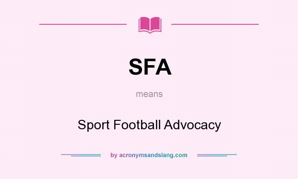 What does SFA mean? It stands for Sport Football Advocacy