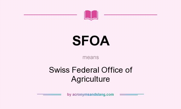 What does SFOA mean? It stands for Swiss Federal Office of Agriculture