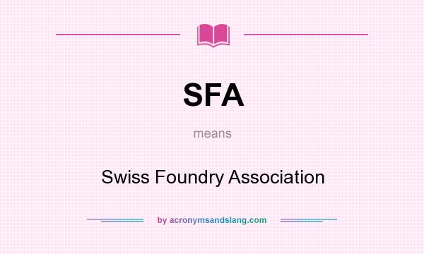What does SFA mean? It stands for Swiss Foundry Association