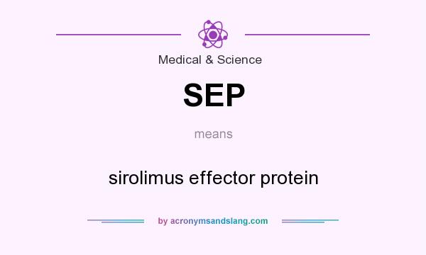 What does SEP mean? It stands for sirolimus effector protein