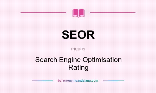 What does SEOR mean? It stands for Search Engine Optimisation Rating