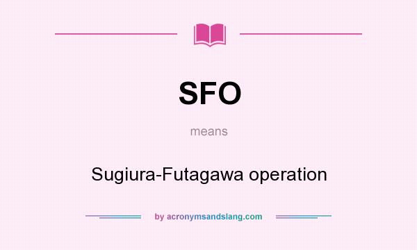 What does SFO mean? It stands for Sugiura-Futagawa operation
