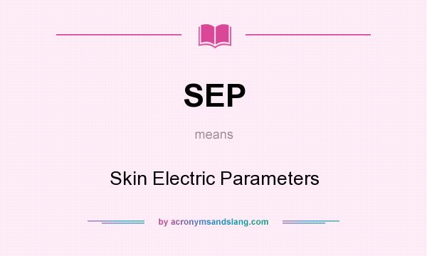 What does SEP mean? It stands for Skin Electric Parameters