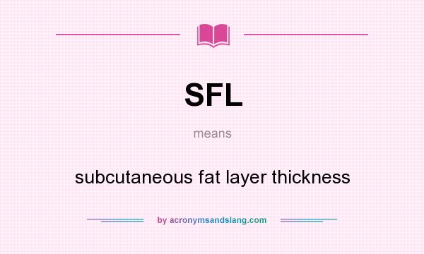 What does SFL mean? It stands for subcutaneous fat layer thickness