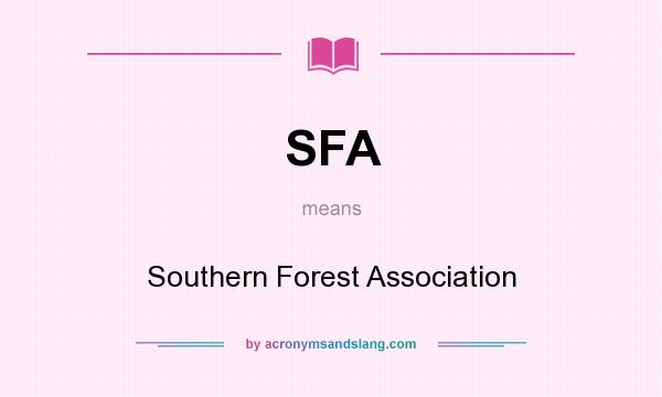 What does SFA mean? It stands for Southern Forest Association