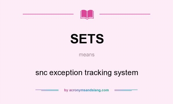 What does SETS mean? It stands for snc exception tracking system