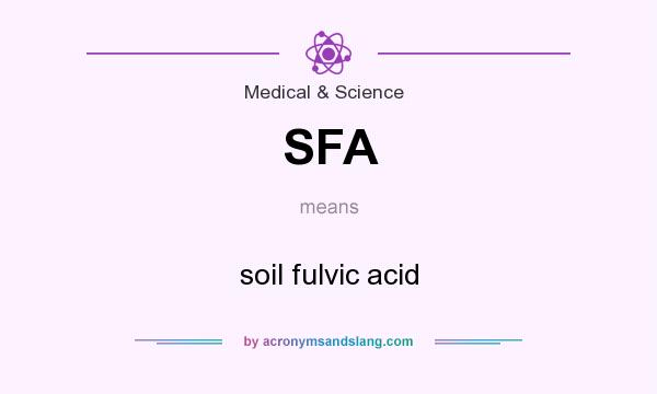 What does SFA mean? It stands for soil fulvic acid