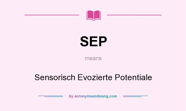 What does SEP mean? It stands for Sensorisch Evozierte Potentiale
