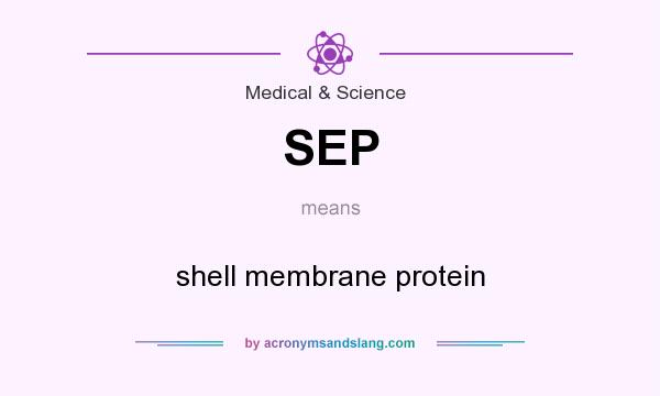 What does SEP mean? It stands for shell membrane protein