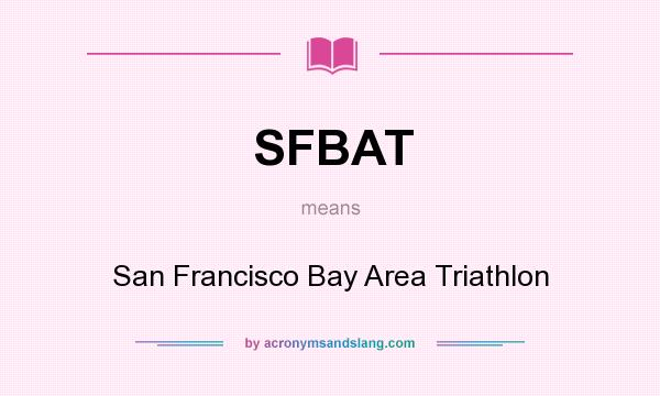 What does SFBAT mean? It stands for San Francisco Bay Area Triathlon