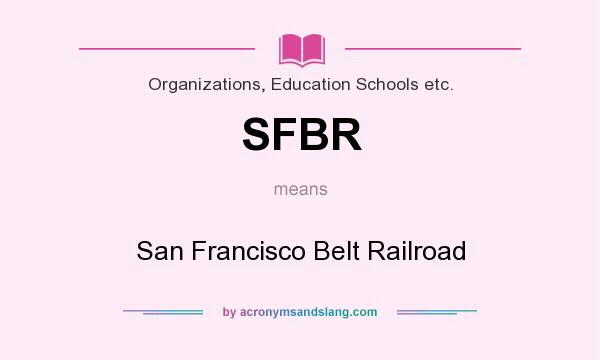 What does SFBR mean? It stands for San Francisco Belt Railroad