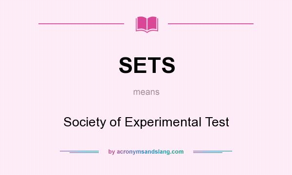 What does SETS mean? It stands for Society of Experimental Test