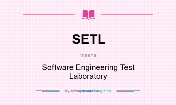 What does SETL mean? It stands for Software Engineering Test Laboratory