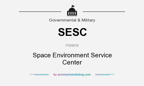 What does SESC mean? It stands for Space Environment Service Center