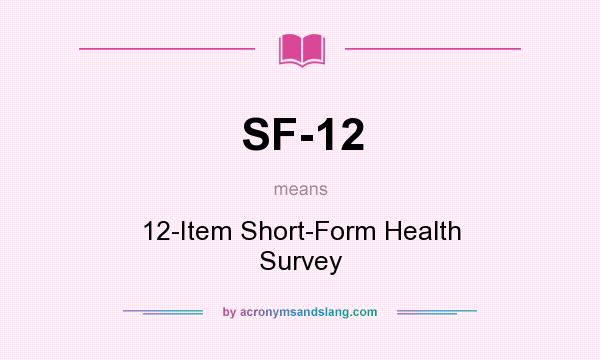 What does SF-12 mean? It stands for 12-Item Short-Form Health Survey