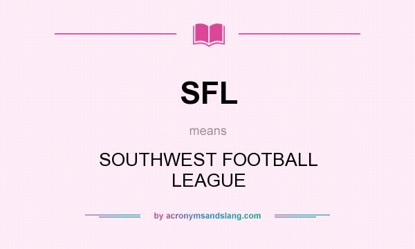 What does SFL mean? It stands for SOUTHWEST FOOTBALL LEAGUE