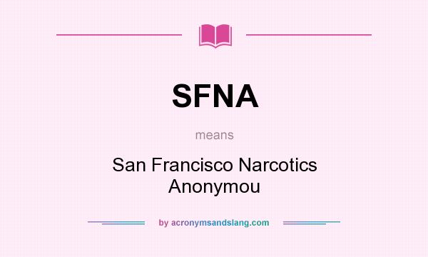 What does SFNA mean? It stands for San Francisco Narcotics Anonymou